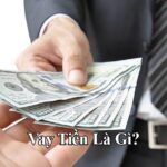 Vay Tiền Là Gì? 11 Điều Bạn Cần Biết Trước Khi Vay